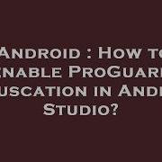 Android How To Enable ProGuard Obfuscation In Android Studio