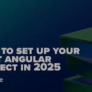 How To Set Up Your First Angular Project In 2025