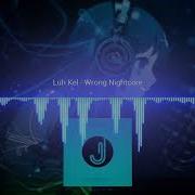 Luh Kel Wrong Nightcore