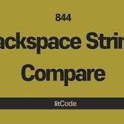 Leetcode 844 Backspace String Compare