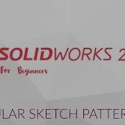 Solidworks Tutorial For Beginners 25 Circular Sketch Pattern 2019