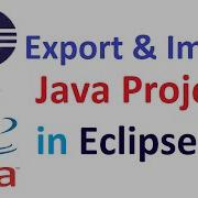 How To Export And Import Java Project In Eclipse IDE