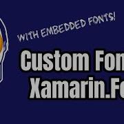 Using Custom Fonts In Xamarin Forms Apps With Embedded Fonts