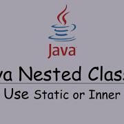 Java Nested Classes Use Static Or Inner