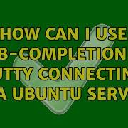 How Can I Use Tab Completion In PuTTY Connecting To A Ubuntu Server 7 Solutions