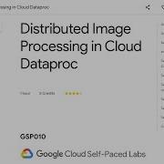 Distributed Image Processing In Cloud Dataproc GSP010
