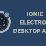 Building Ionic Desktop Apps With Capacitor And Electron