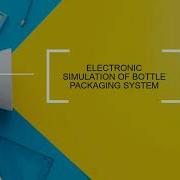 DESIGN SIMULATION OF BOTTLE PACKAGING SYSTEM GROUP ANDROMEDA MEC684 EM2208E4