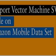 Support Vector Machine Code On Amazon Mobile Data Set Lesson 86 Machine Learning Learning Monkey