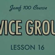 Lesson 16 Device Groups Jamf 100 Course