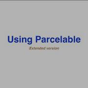 Using Parcelable Extended Version