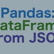 23 Pandas DataFrames Creating A DataFrame From A JSON Object