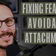 Fixing The Fearful Avoidant Attachment A Man S Guide