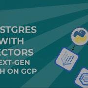 Vectors With Next Gen PostgreSQL AlloyDB And Pgvector