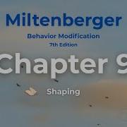 Shaping Explained Miltenberger Chapter 9 Behavior Modification 7th Ed