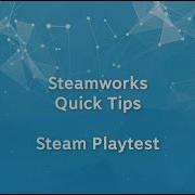 Steamworks Quick Tips Steam Playtest