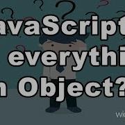 JavaScipt Is Everything An Object