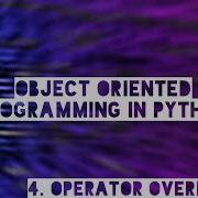 Object Oriented Programming In Python Part 4 Operator Overloading