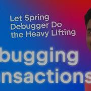 Debugging Transactions Let Spring Debugger Do The Heavy Lifting