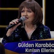 Gülden Karaböcek KIRILSIN ELLERİM