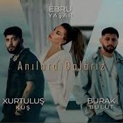 Burak Bulut Ebru Yasar Kurtulus Kus Anilara Dalariz L Turk Pop Music Trend Remix 2025 L