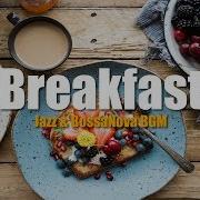 Breakfast Jazz BossaNova For Work Study Restaurants BGM Lounge Music Shop BGM