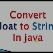 Convert Float To String In Java Example