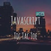 Tic Tac Toe In Javascript Part 2
