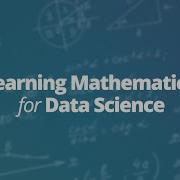 Learning Mathematics For Data Science