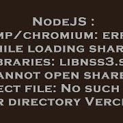 NodeJS Tmp Chromium Error While Loading Shared Libraries Libnss3 So Cannot Open Shared Object