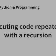 Executing Code Repeatedly With A Recursion
