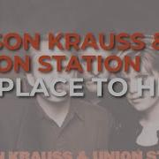 Alison Krauss Union Station No Place To Hide Official Audio