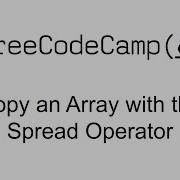 Copy An Array With The Spread Operator Basic Data Structures Free Code Camp