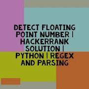 DETECT FLOATING POINT NUMBER HACKERRANK SOLUTION PYTHON REGEX AND PARSING