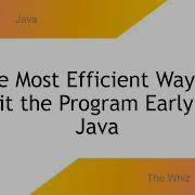 The Most Efficient Way To Exit The Program Early In Java