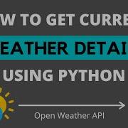 How To Get Current Weather Details Using Python Python Weather API