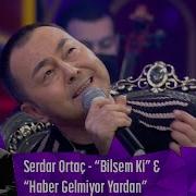 Serdar Ortaç Bilsem Ki Haber Gelmiyor Yardan
