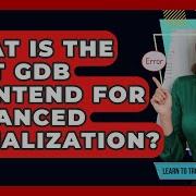 What Is The Best GDB Frontend For Enhanced Visualization Learn To Troubleshoot