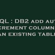 SQL DB2 Add Auto Increment Column To An Existing Table