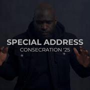 Special Address CONSECRATION 25 Philip Anthony Mitchell