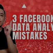 3 Facebook Ads Data Analysis Mistakes To Avoid