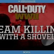 Team Killing My Teammates With A Shovel Call Of Duty WW2 Gameplay Trolling