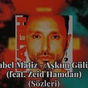 Mabel Matiz Aşkım Gülüm Feat Zeid Hamdan Sözleri