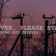 Lover Please Stay Nothing But Thieves Lyrics