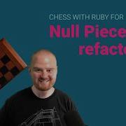 Null Piece Refactoring Implement Chess With Ruby For Beginners