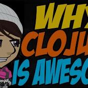 Why Clojure Is Awesome