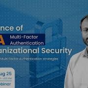 Relevance Of MFA In Organizational Security Webinar Recap