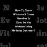 How To Check Whether A Given Number Is Even Or Not Without Using Modules Operator