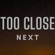Next Too Close Lyrics
