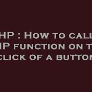 PHP How To Call A PHP Function On The Click Of A Button